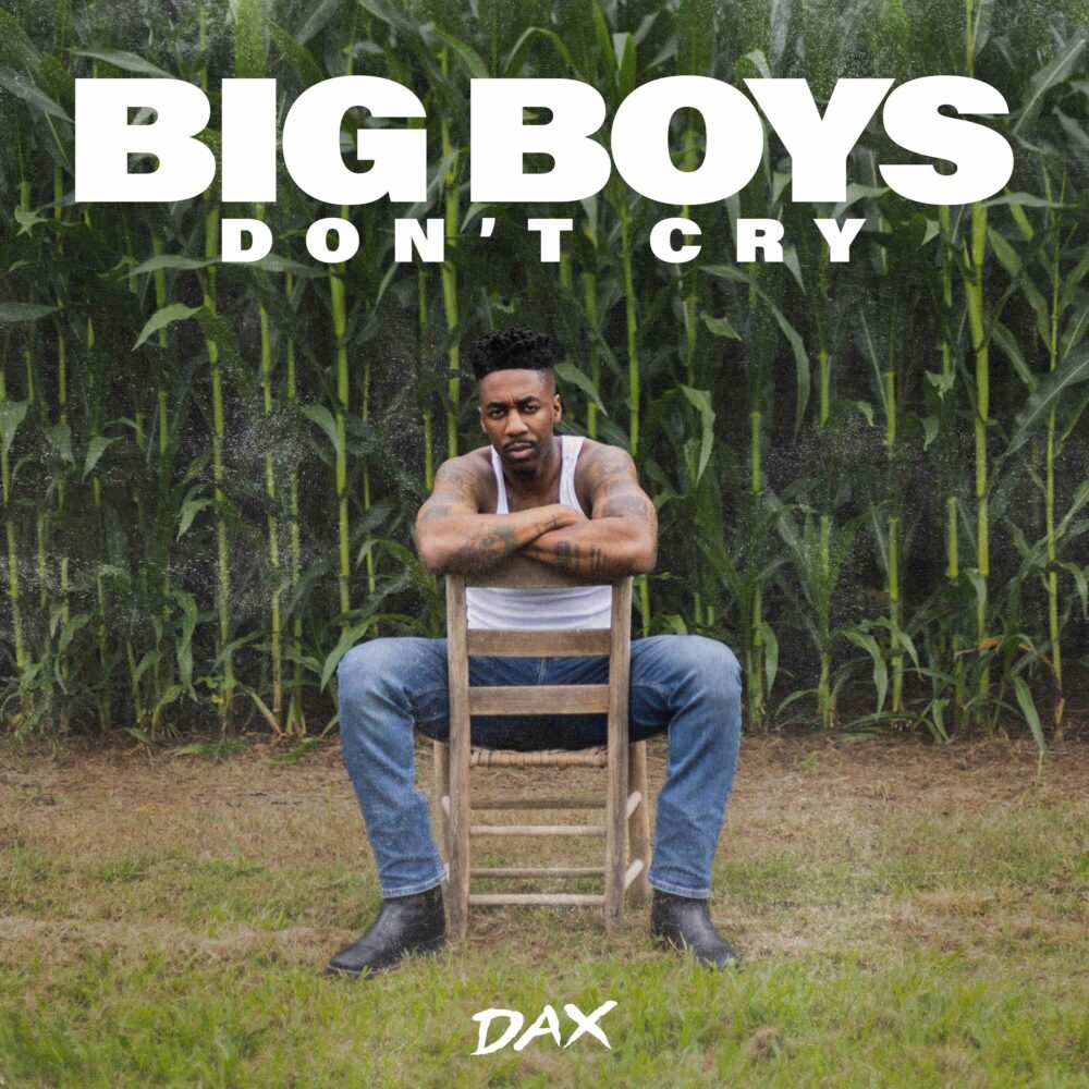 Dax – “Big Boys Don’t Cry” Video Tackles Men’s Mental Health