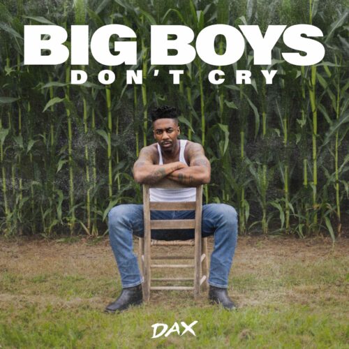 Dax – “Big Boys Don’t Cry” Video Tackles Men’s Mental Health